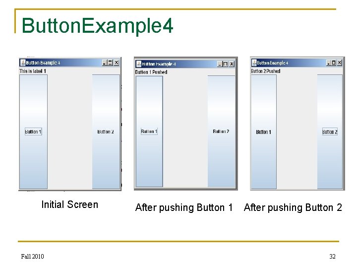Button. Example 4 Initial Screen Fall 2010 After pushing Button 1 After pushing Button