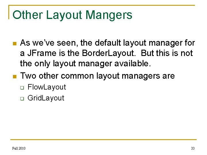 Other Layout Mangers n n As we’ve seen, the default layout manager for a