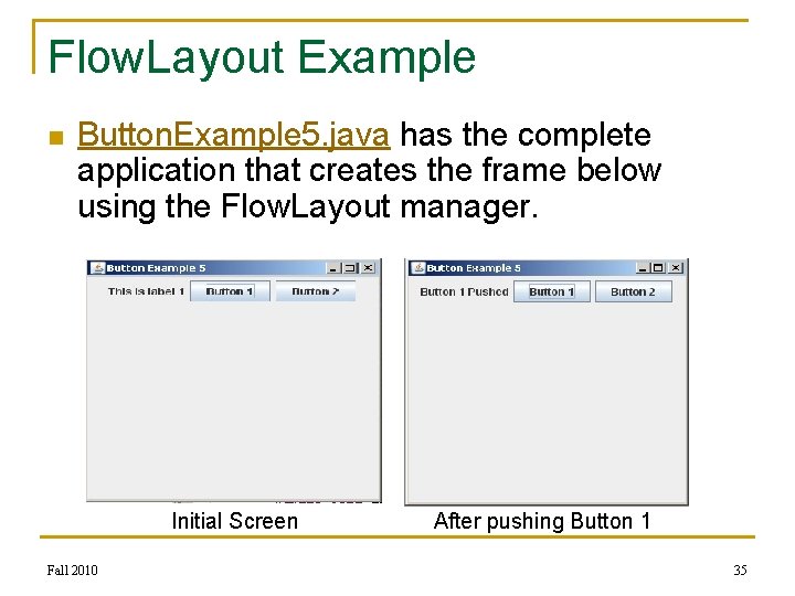 Flow. Layout Example n Button. Example 5. java has the complete application that creates