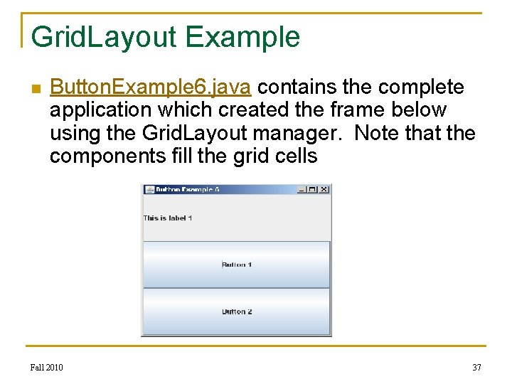Grid. Layout Example n Button. Example 6. java contains the complete application which created