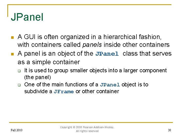 JPanel n n A GUI is often organized in a hierarchical fashion, with containers