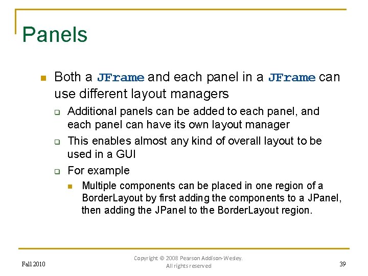 Panels n Both a JFrame and each panel in a JFrame can use different