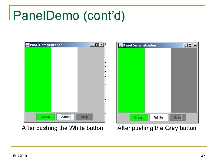 Panel. Demo (cont’d) After pushing the White button Fall 2010 After pushing the Gray