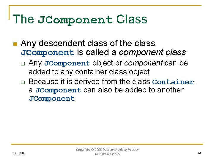 The JComponent Class n Any descendent class of the class JComponent is called a