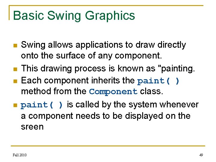 Basic Swing Graphics n n Swing allows applications to draw directly onto the surface