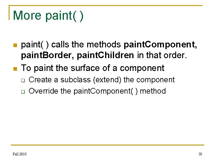 More paint( ) n n paint( ) calls the methods paint. Component, paint. Border,