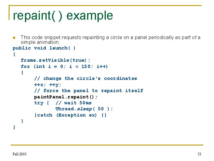 repaint( ) example This code snippet requests repainting a circle on a panel periodically