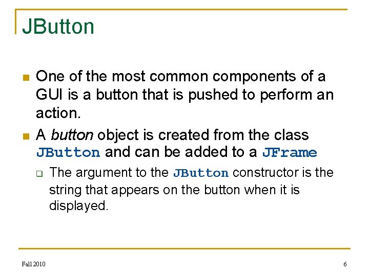 JButton n n One of the most common components of a GUI is a