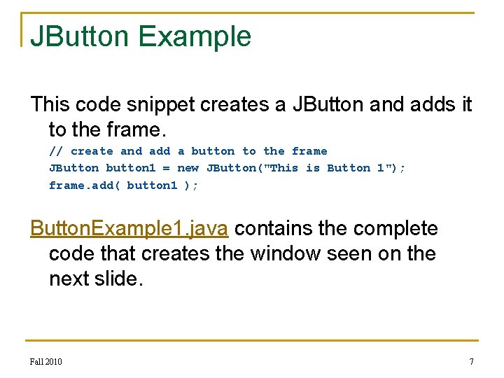 JButton Example This code snippet creates a JButton and adds it to the frame.