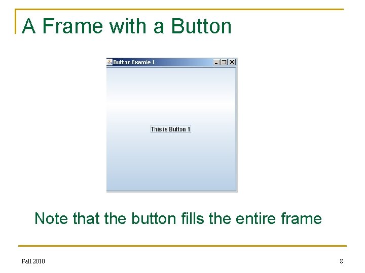 A Frame with a Button Note that the button fills the entire frame Fall