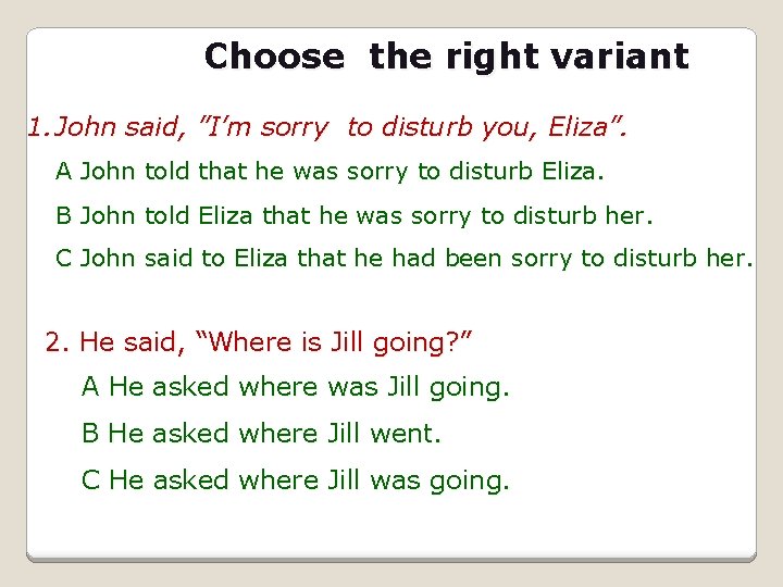 Choose the right variant 1. John said, ”I’m sorry to disturb you, Eliza”. A