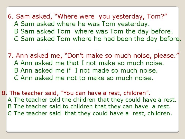 6. Sam asked, “Where were you yesterday, Tom? ” A Sam asked where he