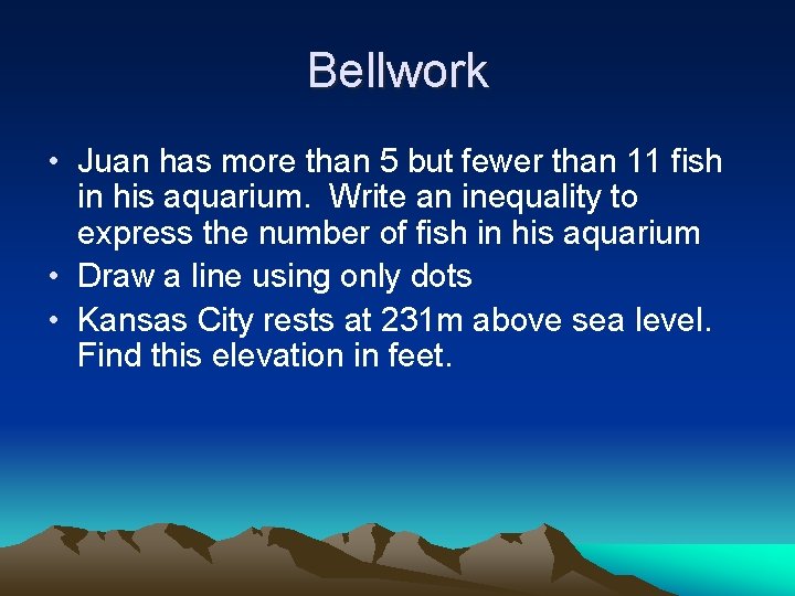 Bellwork • Juan has more than 5 but fewer than 11 fish in his