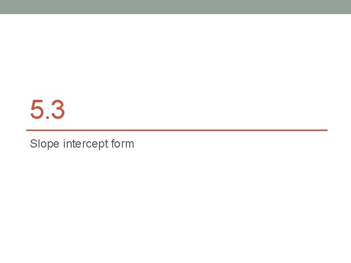 5. 3 Slope intercept form 