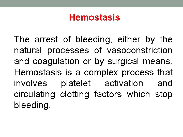 Hemostasis The arrest of bleeding, either by the natural processes of vasoconstriction and coagulation