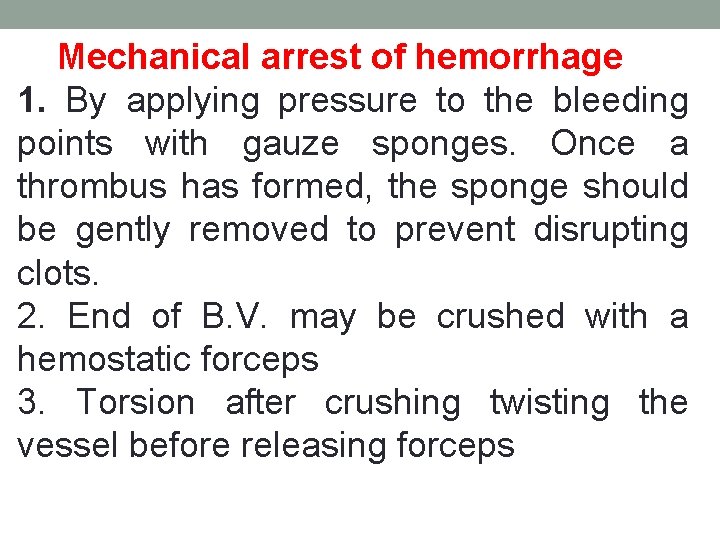 Mechanical arrest of hemorrhage 1. By applying pressure to the bleeding points with gauze