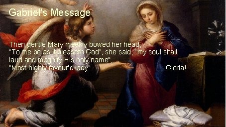 Gabriel's Message Then gentle Mary meekly bowed her head, “To me be as it