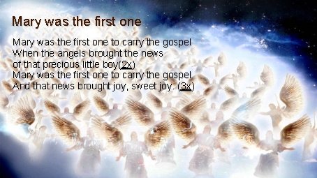 Mary was the first one to carry the gospel When the angels brought the