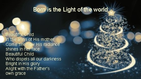 Born is the Light of the world Beautiful Child in the arms of His