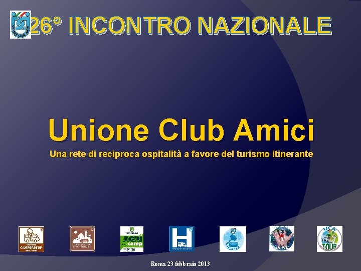 26° INCONTRO NAZIONALE Unione Club Amici Una rete di reciproca ospitalità a favore del