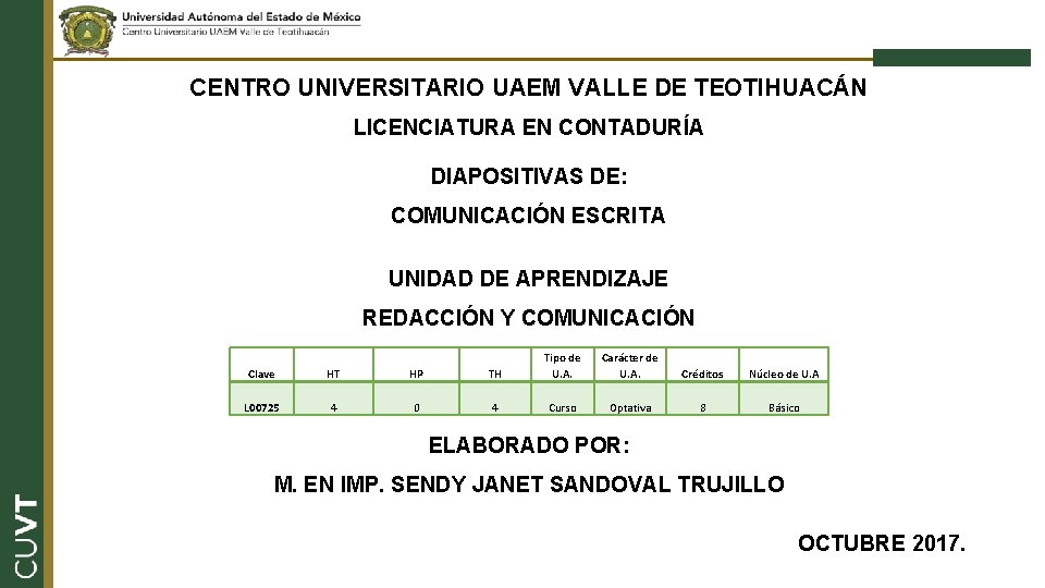 CENTRO UNIVERSITARIO UAEM VALLE DE TEOTIHUACÁN LICENCIATURA EN CONTADURÍA DIAPOSITIVAS DE: COMUNICACIÓN ESCRITA UNIDAD