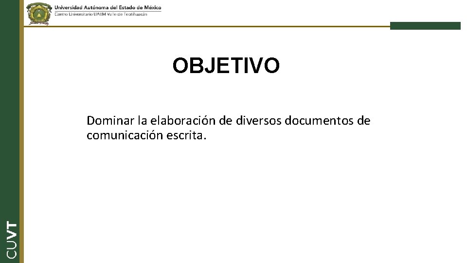 OBJETIVO Dominar la elaboración de diversos documentos de comunicación escrita. 