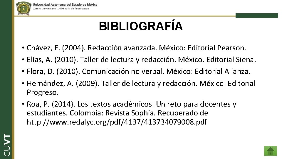 BIBLIOGRAFÍA • Chávez, F. (2004). Redacción avanzada. México: Editorial Pearson. • Elías, A. (2010).