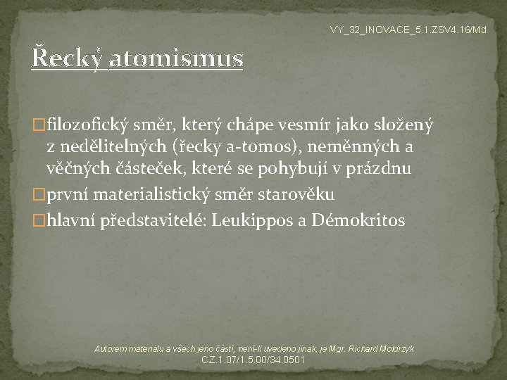 VY_32_INOVACE_5. 1. ZSV 4. 16/Md Řecký atomismus �filozofický směr, který chápe vesmír jako složený