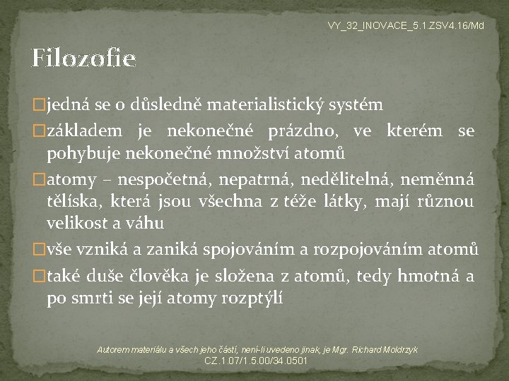 VY_32_INOVACE_5. 1. ZSV 4. 16/Md Filozofie �jedná se o důsledně materialistický systém �základem je