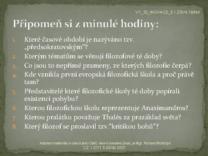 VY_32_INOVACE_5. 1. ZSV 4. 16/Md Připomeň si z minulé hodiny: Které časové období je