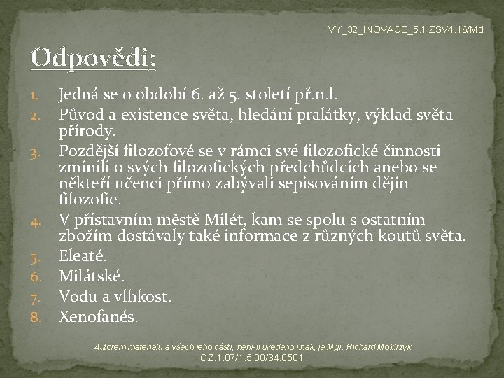 VY_32_INOVACE_5. 1. ZSV 4. 16/Md Odpovědi: Jedná se o období 6. až 5. století
