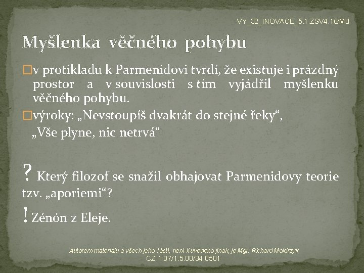 VY_32_INOVACE_5. 1. ZSV 4. 16/Md Myšlenka věčného pohybu �v protikladu k Parmenidovi tvrdí, že