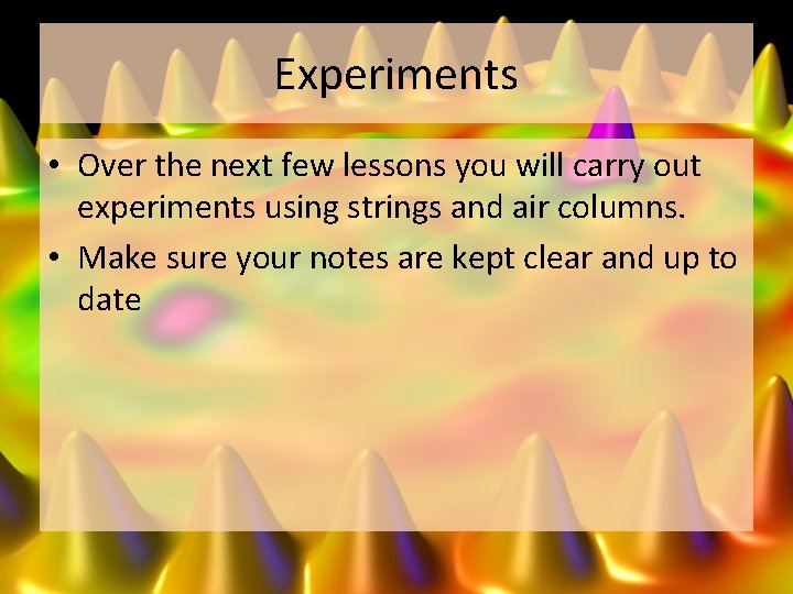 Experiments • Over the next few lessons you will carry out experiments using strings