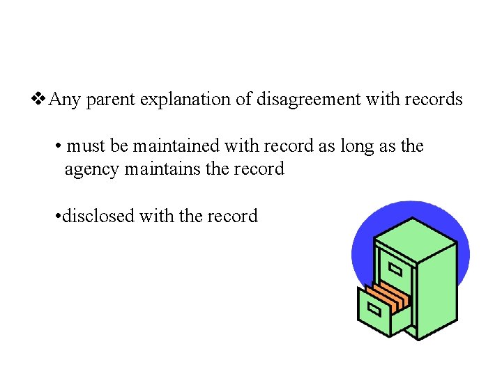 v. Any parent explanation of disagreement with records • must be maintained with record
