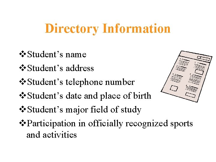 Directory Information v. Student’s name v. Student’s address v. Student’s telephone number v. Student’s