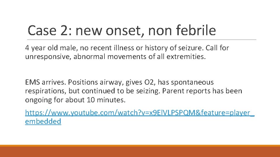 Case 2: new onset, non febrile 4 year old male, no recent illness or