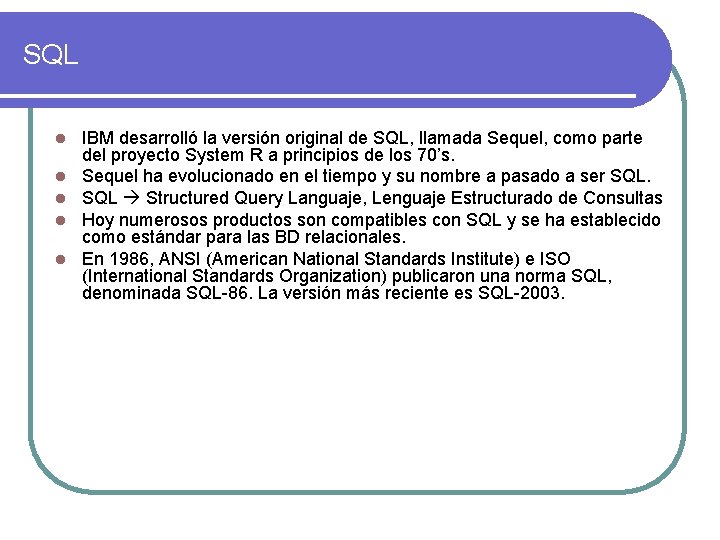 SQL l l l IBM desarrolló la versión original de SQL, llamada Sequel, como