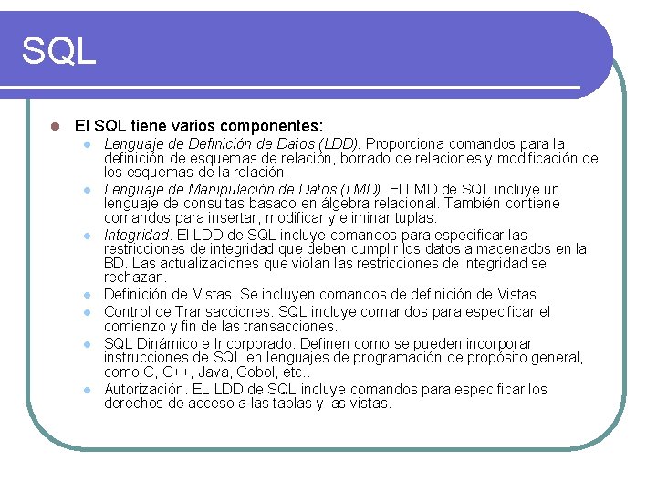 SQL l El SQL tiene varios componentes: l l l l Lenguaje de Definición