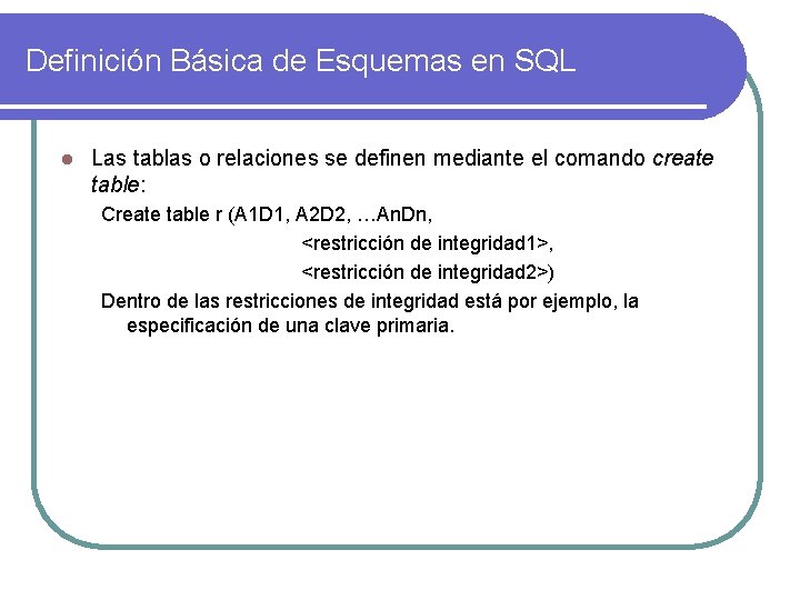 Definición Básica de Esquemas en SQL l Las tablas o relaciones se definen mediante