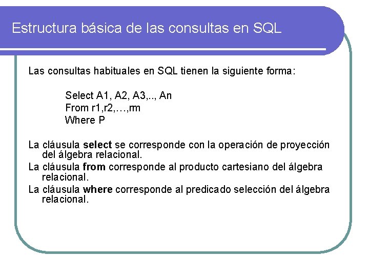 Estructura básica de las consultas en SQL Las consultas habituales en SQL tienen la