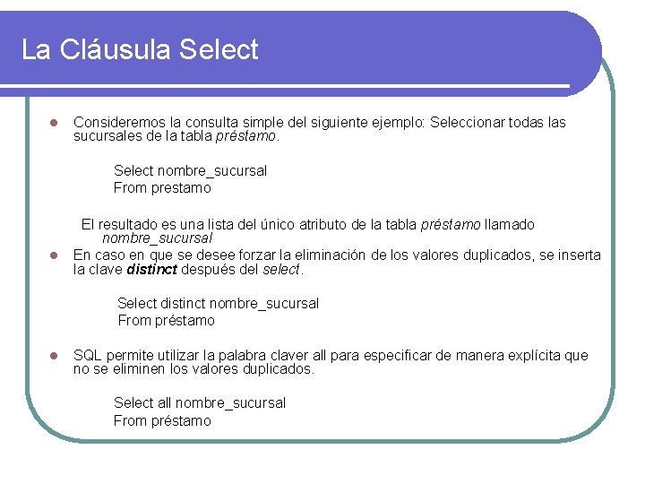 La Cláusula Select l Consideremos la consulta simple del siguiente ejemplo: Seleccionar todas las