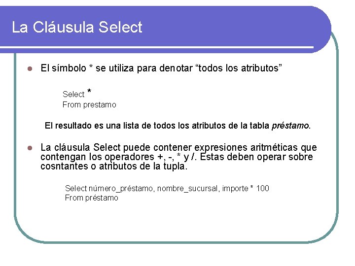 La Cláusula Select l El símbolo * se utiliza para denotar “todos los atributos”