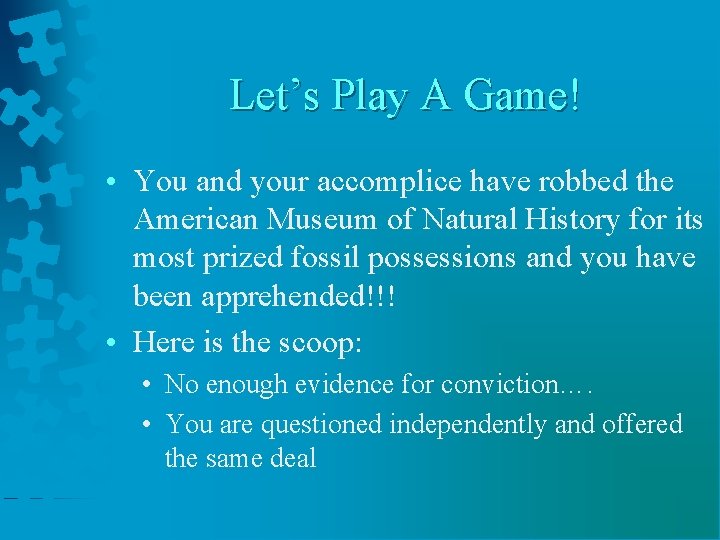 Let’s Play A Game! • You and your accomplice have robbed the American Museum