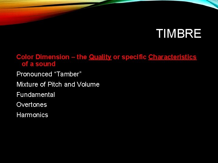 TIMBRE Color Dimension – the Quality or specific Characteristics of a sound Pronounced “Tamber”