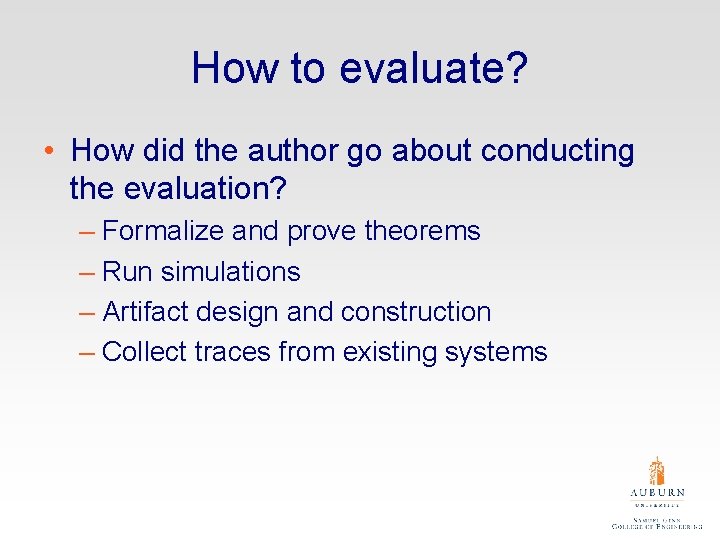 How to evaluate? • How did the author go about conducting the evaluation? –