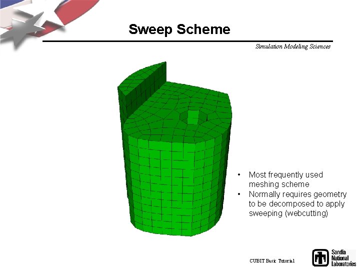 Sweep Scheme Simulation Modeling Sciences • • Most frequently used meshing scheme Normally requires
