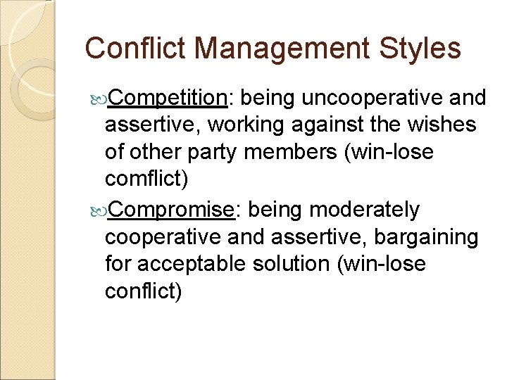 Conflict Management Styles Competition: being uncooperative and assertive, working against the wishes of other