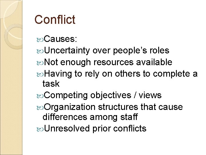 Conflict Causes: Uncertainty over people’s roles Not enough resources available Having to rely on
