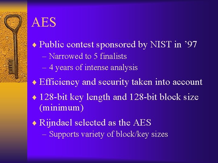 AES ¨ Public contest sponsored by NIST in ’ 97 – Narrowed to 5