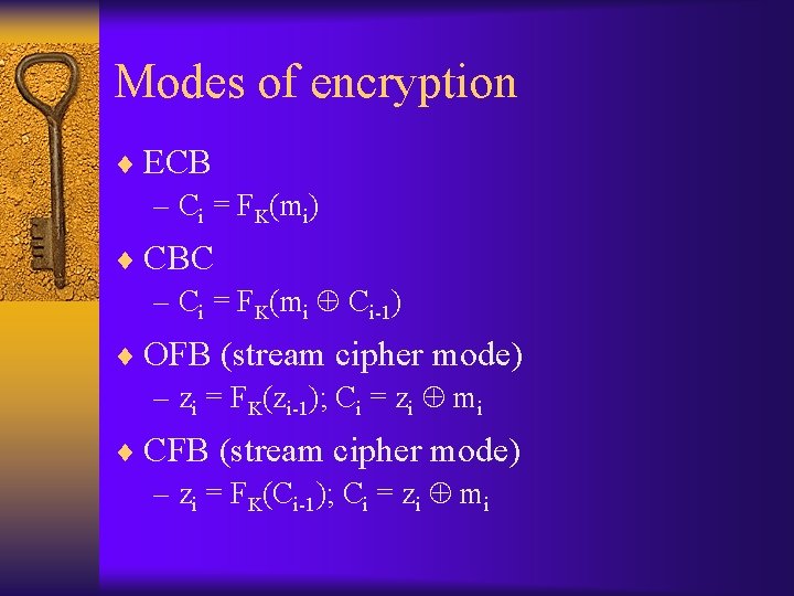 Modes of encryption ¨ ECB – Ci = FK(mi) ¨ CBC – Ci =